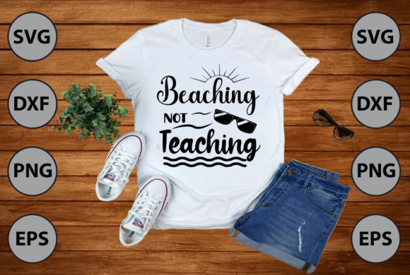 Beaching Not Teaching: T-Shirt Designs & Graphics