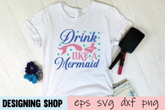 Drink Like a Mermaid Svg: Graphics for T-Shirt Designs