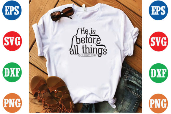He is Before All Things: Graphics for T-Shirt Designs