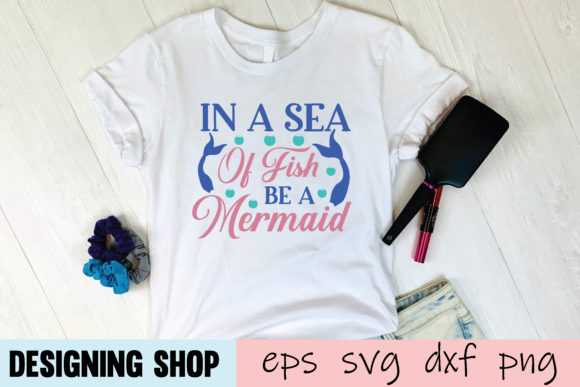 In a Sea of Fish Be a Mermaid Graphics for T-Shirt Designs