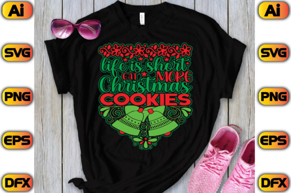 Life is Short Eat More Christmas Cookies Graphics