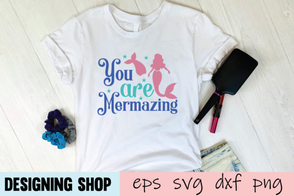 You Are Mermazing Svg: Graphics for T-Shirt Designs